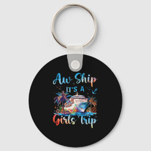 Aw Ship It's A Girls Trip Funny Cruise Squad Vacat Keychain
