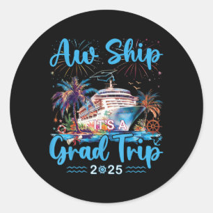 Aw Ship Its A Grad Trip 2025 Senior Graduate Cruis Classic Round Sticker