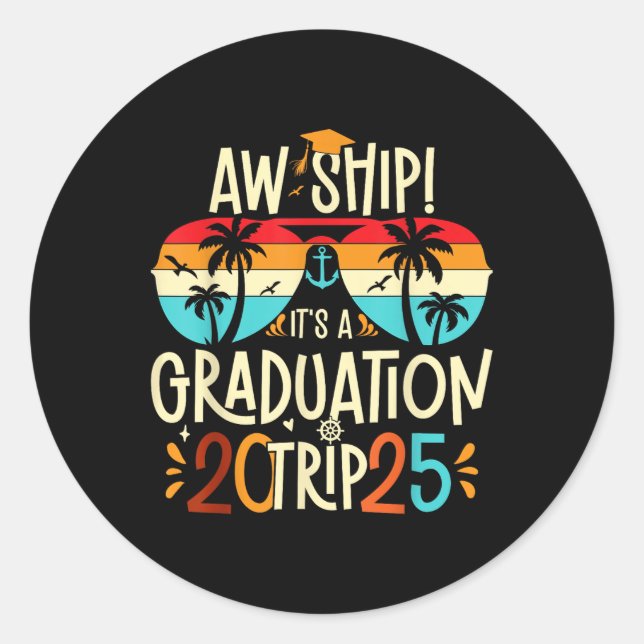 Aw Ship Its A Graduation Trip 2025 Graduation Crui Classic Round Sticker (Front)