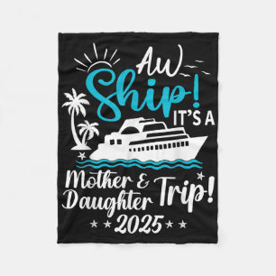 Aw Ship Its A Mother And Daughter Trip 2025 Cruise Fleece Blanket