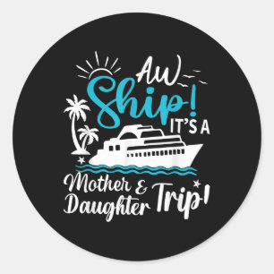 Aw Ship Its A Mother And Daughter Trip Cruise Fami Classic Round Sticker