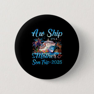 Aw Ship! It's A Mother And Son Trip 2025 Cruise Va 2 Inch Round Button