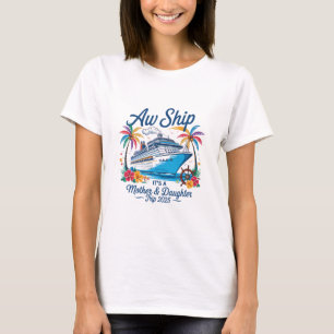 Aw Ship It's A Mother Daughter Trip Cruise Vacatio T-Shirt