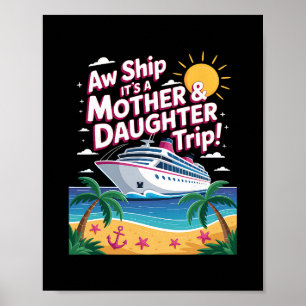 Aw Ship It's A Mother Daughter Trip Family Cruise Poster