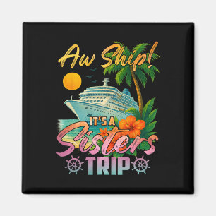 Aw Ship It's A Sisters Trip Vacation Cruise Fun Tr Magnet