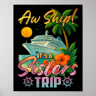 Aw Ship It's A Sisters Trip Vacation Cruise Fun Tr Poster