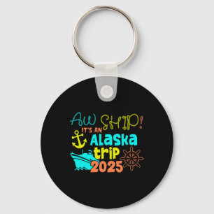 Aw Ship! It's An Alaska Trip 2025  Keychain