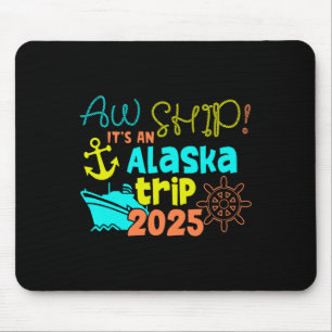 Aw Ship! It's An Alaska Trip 2025  Mouse Pad