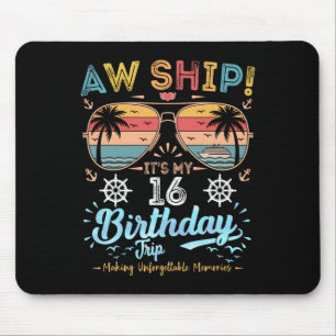 Aw Ship! It's My 16th Birthday Trip Birthday Cruis Mouse Pad