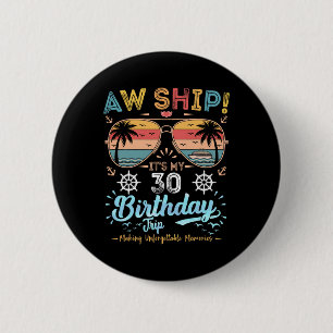 Aw Ship! It's My 30th Birthday Trip Birthday Cruis 2 Inch Round Button