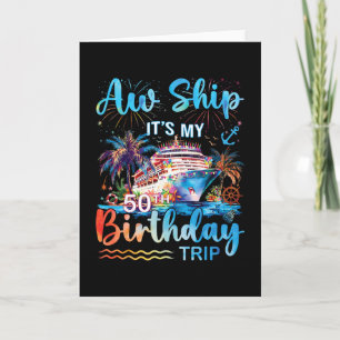 Aw Ship It's My 50th Birthday Cruise Trip Vacation Card