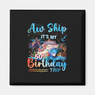 Aw Ship It's My 50th Birthday Cruise Trip Vacation Magnet