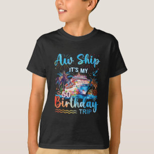 Aw Ship It's My 50th Birthday Cruise Trip Vacation T-Shirt