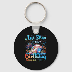 Aw Ship It's My 60th Birthday Cruise Trip Vacation Keychain