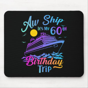Aw Ship It's My 60th Birthday Trip Cruise Vacation Mouse Pad