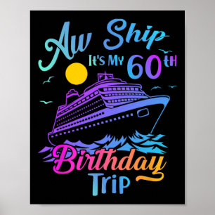 Aw Ship It's My 60th Birthday Trip Cruise Vacation Poster