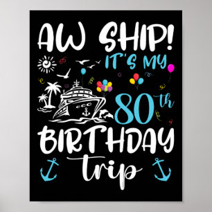 Aw Ship! Its My 80th Birthday Cruise 80 Years Old  Poster