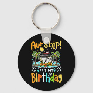 Aw Ship Its My Birthday Funny Cruise Vacation Trip Keychain