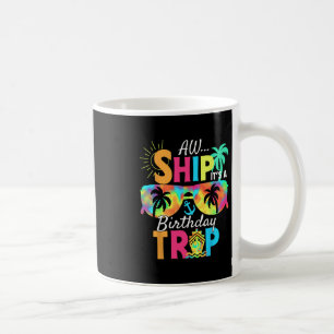 Aw Ship It's My Birthday Trip Cruise Ship Vacation Coffee Mug