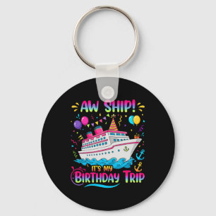 Aw Ship It's My Birthday Trip Cruise Ship Vacation Keychain