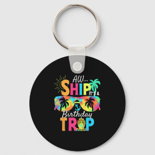 Aw Ship It's My Birthday Trip Cruise Ship Vacation Keychain