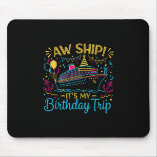 Aw Ship It's My Birthday Trip Cruise Ship Vacation Mouse Pad