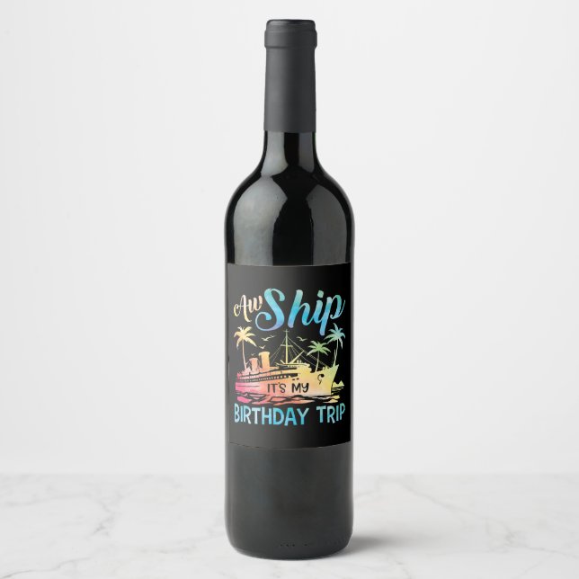 Aw Ship It's My Birthday Trip Wine Label (Front)