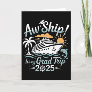 Aw Ship It's My Grad Trip Graduation Cruise Summer Card