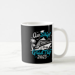 Aw Ship It's My Grad Trip Graduation Cruise Summer Coffee Mug