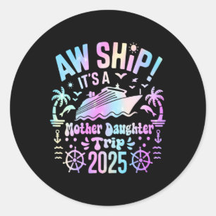 Aw Ship It's Our Mother Daughter Trip 2025 Matchin Classic Round Sticker