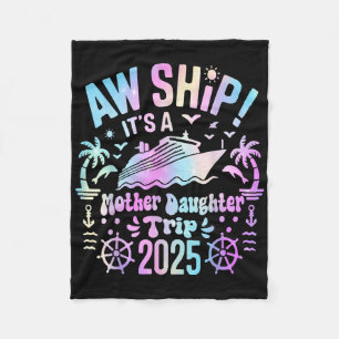 Aw Ship Its Our Mother Daughter Trip 2025 Matching Fleece Blanket