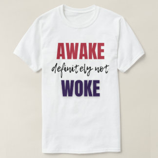 Awake Definitely Not Woke  T-Shirt