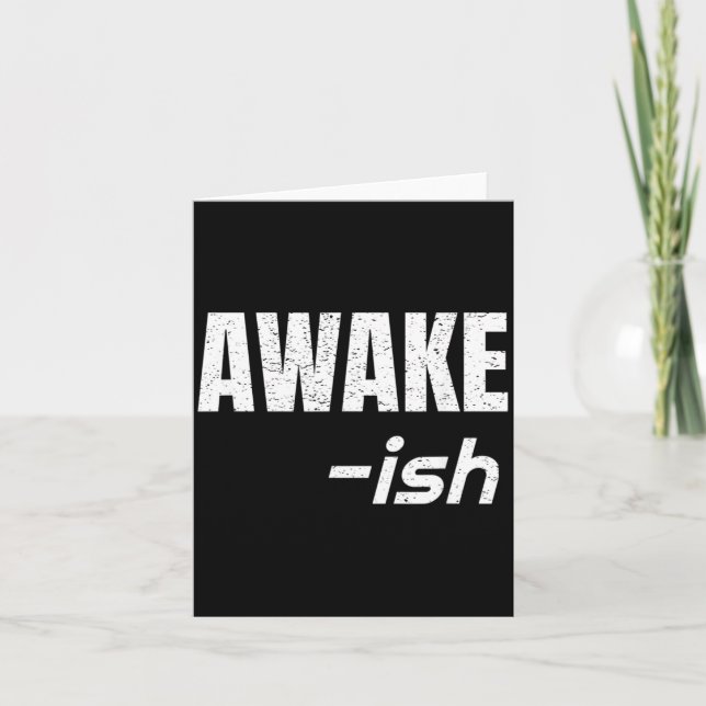 Awake-Ish Quote Sarcasm Sarcastic Funny Hate Card (Front)