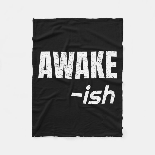 Awake-Ish Quote Sarcasm Sarcastic Funny Hate Fleece Blanket (Front)