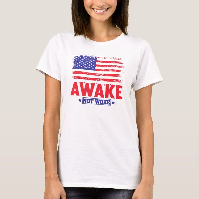 Awake not woke T-Shirt (Front)