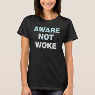 Aware Not Woke Anti Woke Culture  Casual T-Shirt