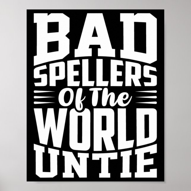 Awareness Bad Spellers Of The World Untie Dyslexia Poster (Front)