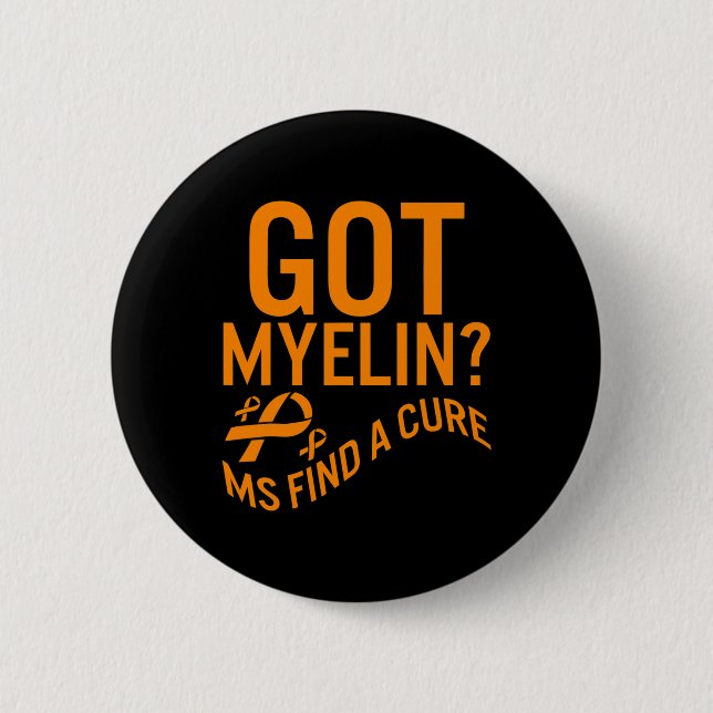 Awareness Got Myelin Find Cure Multiple Sclerosis  2 Inch Round Button (Front)