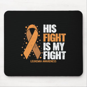 Awareness His Fight Is My Fight Leukaemia  Mouse Pad