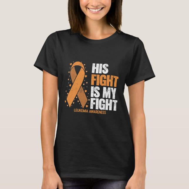 Awareness His Fight Is My Fight Leukaemia  T-Shirt (Front)