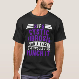 Awareness I If Cystic Fibrosis Had A Face I Would  T-Shirt
