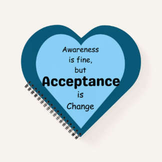 Awareness Is Fine, Acceptance Is Change Notebook