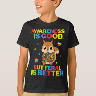 Awareness Is Good But Feral Is Better Squirrel Aut T-Shirt