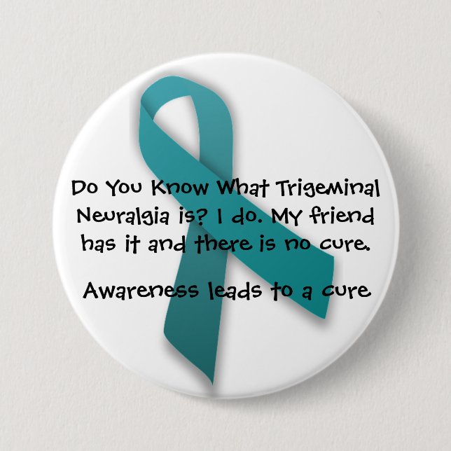 Awareness Leads To A Cure- Trigeminal Neuralgia 3 Inch Round Button (Front)