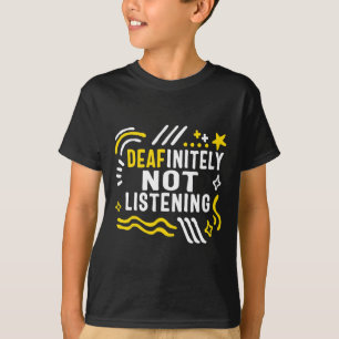 Awareness Month Deafinitely Not Listening Asl Lang T-Shirt