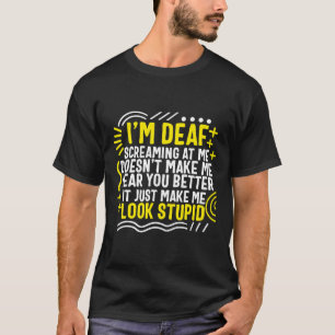 Awareness Month I'm Deaf Screaming At Me Asl Langu T-Shirt