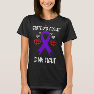 Awareness My Sister's Fight Is My Fight  T-Shirt