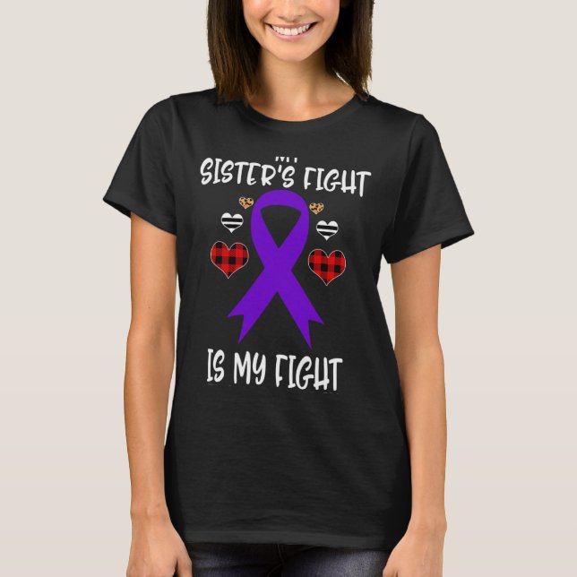 Awareness My Sister's Fight Is My Fight  T-Shirt (Front)