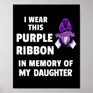 Awareness Purple Ribbon In Memory Of My Daughter Poster