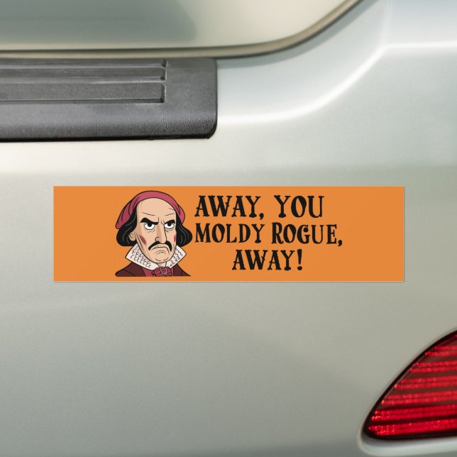 Away, You Moldy Rogue: Funny Classic  Bumper Sticker (On Car)